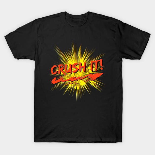 Crush It! T-Shirt by Rusty-Gate98